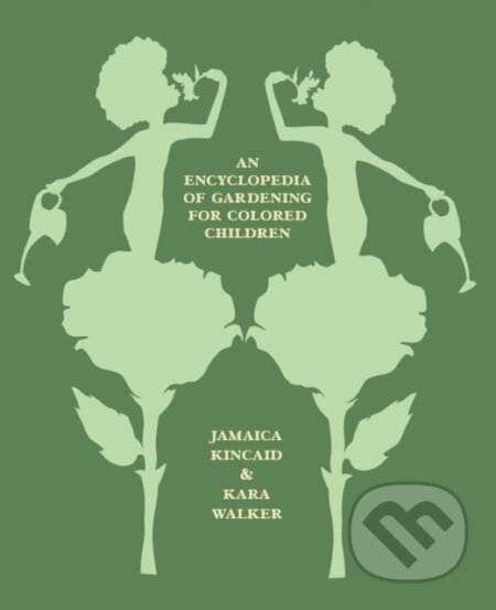 Kniha: An Encyclopedia of Gardening for Colored Children (Jamaica Kincaid and Kara Walker a Jamaica Kincaid). Farrar, Straus and Giroux, 2024 Kniha: An Encyclopedia of Gardening for Colored Children (Jamaica Kincaid and Kara Walker a Jamaica Kincaid). Farrar, Straus and Giroux, 2024