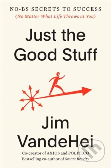 Kniha: Just the Good Stuff (Jim Vandehei). Harmony, 2024 Kniha: Just the Good Stuff (Jim Vandehei). Harmony, 2024