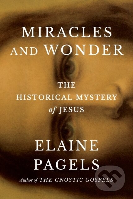 Kniha: Miracles and Wonder (Elaine Pagels). , 2025 Kniha: Miracles and Wonder (Elaine Pagels). , 2025