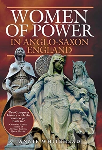 Kniha: Women of Power in Anglo-Saxon England (Annie Whitehead). Pen & Sword History, 2021 Kniha: Women of Power in Anglo-Saxon England (Annie Whitehead). Pen & Sword History, 2021