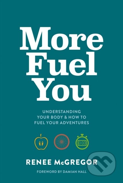Kniha: More Fuel You (Renee Mcgregor). Vertebrate Publishing, 2022 Kniha: More Fuel You (Renee Mcgregor). Vertebrate Publishing, 2022