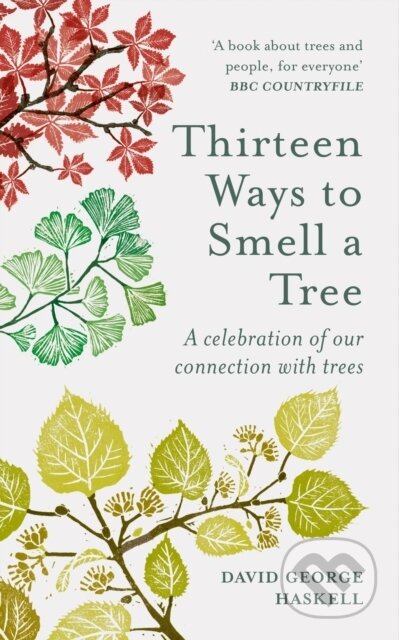 Kniha: Thirteen Ways to Smell a Tree (David George Haskell). Gaia Books, 2022 Kniha: Thirteen Ways to Smell a Tree (David George Haskell). Gaia Books, 2022