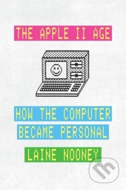 Kniha: The Apple II Age (Laine Nooney). University of Chicago, 2023 Kniha: The Apple II Age (Laine Nooney). University of Chicago, 2023
