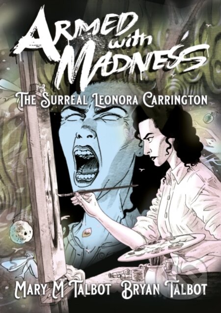 Kniha: Armed With Madness (Mary M. Talbot). SelfMadeHero, 2023 Kniha: Armed With Madness (Mary M. Talbot). SelfMadeHero, 2023