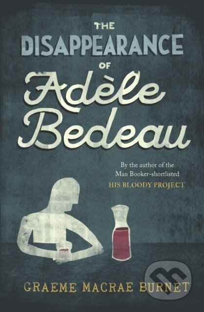 Kniha: The Disappearance of Adele Bedeau (Graeme Macrae Burnet). , 2024 Kniha: The Disappearance of Adele Bedeau (Graeme Macrae Burnet). , 2024