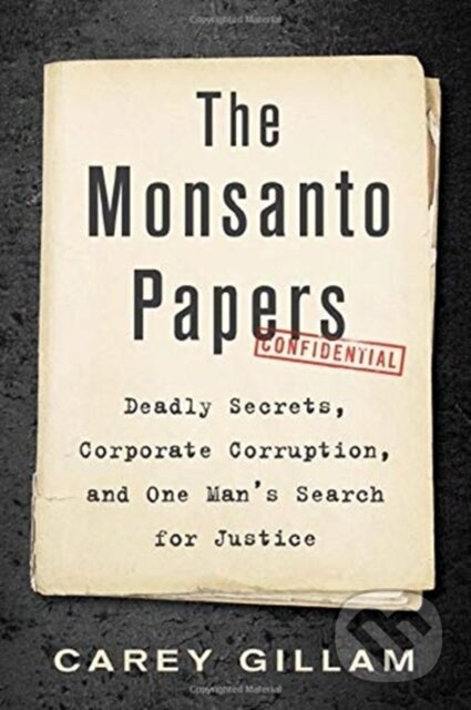 Kniha: The Monsanto Papers (Carey Gillam). Island Press, 2021 Kniha: The Monsanto Papers (Carey Gillam). Island Press, 2021