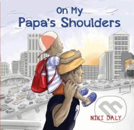 Kniha: On My Papa's Shoulders (Niki Daly). Otter-Barry Books, 2022 Kniha: On My Papa's Shoulders (Niki Daly). Otter-Barry Books, 2022