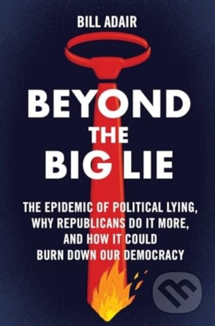 Kniha: Beyond the Big Lie (Bill Adair). Atria Books, 2024 Kniha: Beyond the Big Lie (Bill Adair). Atria Books, 2024