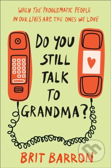 Kniha: Do You Still Talk to Grandma? (Brit Barron). Convergent Books, 2024 Kniha: Do You Still Talk to Grandma? (Brit Barron). Convergent Books, 2024