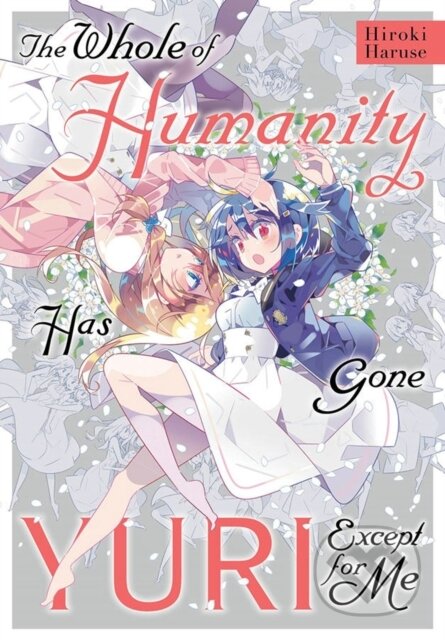 Kniha: The Whole of Humanity Has Gone Yuri Except for Me (Eleanor Summers, Hiroki Haruse a Erin Hickman). Yen Press, 2021 Kniha: The Whole of Humanity Has Gone Yuri Except for Me (Eleanor Summers, Hiroki Haruse a Erin Hickman). Yen Press, 2021