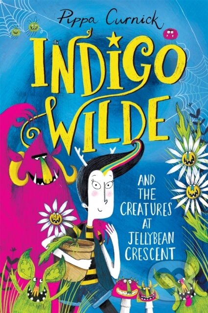 Kniha: Indigo Wilde and the Creatures at Jellybean Crescent (Pippa Curnick). Hodder Children's Books, 2022 Kniha: Indigo Wilde and the Creatures at Jellybean Crescent (Pippa Curnick). Hodder Children's Books, 2022