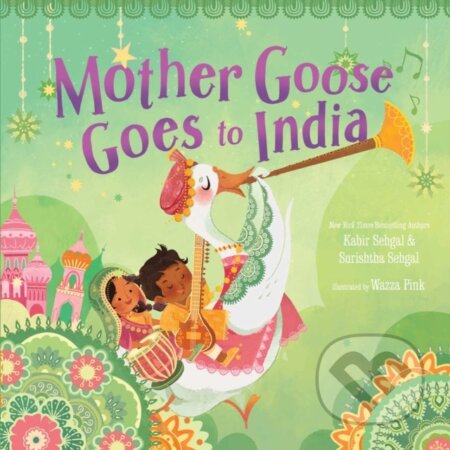 Kniha: Mother Goose Goes to India (Kabir Sehgal a Surishtha Sehgal). Beach Lane, 2022 Kniha: Mother Goose Goes to India (Kabir Sehgal a Surishtha Sehgal). Beach Lane, 2022