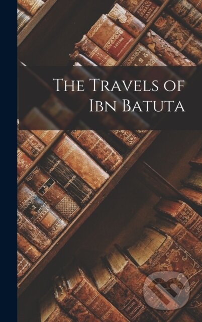Kniha: The Travels of Ibn Batuta (Anonymous). Legare Street Press, 2022 Kniha: The Travels of Ibn Batuta (Anonymous). Legare Street Press, 2022