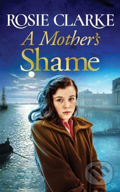 Kniha: A Mother's Shame (Rosie Clarke). Boldwood Books, 2022 Kniha: A Mother's Shame (Rosie Clarke). Boldwood Books, 2022