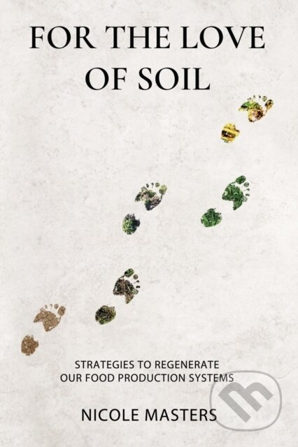 Kniha: For the Love of Soil (Nicole Masters). , 2025 Kniha: For the Love of Soil (Nicole Masters). , 2025