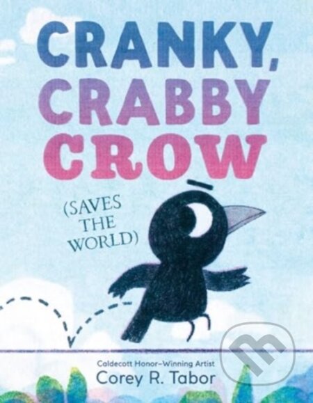 Kniha: Cranky, Crabby Crow (Saves the World) (Corey R. Tabor). Greenwillow Books, 2025 Kniha: Cranky, Crabby Crow (Saves the World) (Corey R. Tabor). Greenwillow Books, 2025