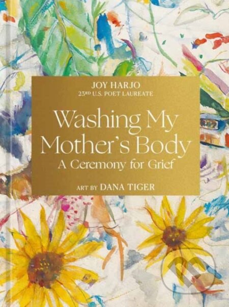 Kniha: Washing My Mother's Body (Joy Harjo). Ten speed, 2025 Kniha: Washing My Mother's Body (Joy Harjo). Ten speed, 2025