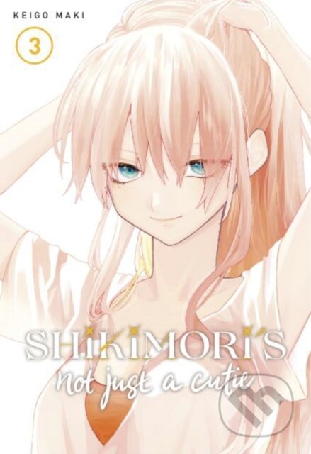 Kniha: Shikimori's Not Just a Cutie 3 (Keigo Maki). Kodansha Comics, 2021 Kniha: Shikimori's Not Just a Cutie 3 (Keigo Maki). Kodansha Comics, 2021
