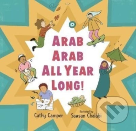 Kniha: Arab Arab All Year Long! (Cathy Camper). Walker books, 2022 Kniha: Arab Arab All Year Long! (Cathy Camper). Walker books, 2022