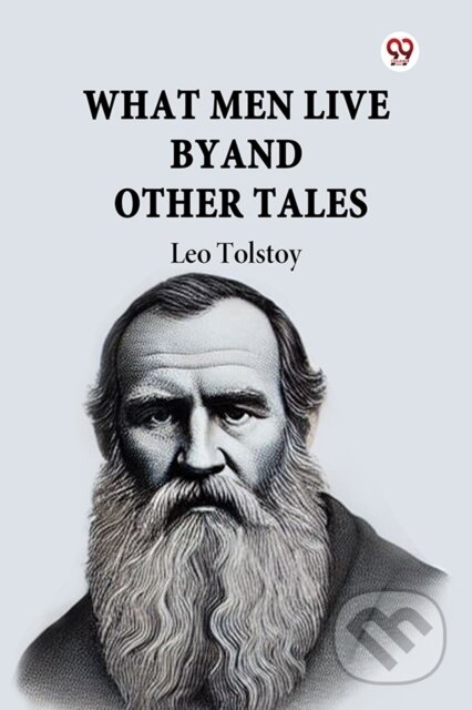 Kniha: What Men Live by and Other Tales (Leo Tolstoy). , 2025 Kniha: What Men Live by and Other Tales (Leo Tolstoy). , 2025
