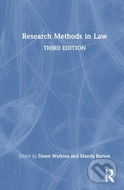 Kniha: Research Methods in Law (Dawn Watkins a Mandy Burton). Routledge, 2025 Kniha: Research Methods in Law (Dawn Watkins a Mandy Burton). Routledge, 2025