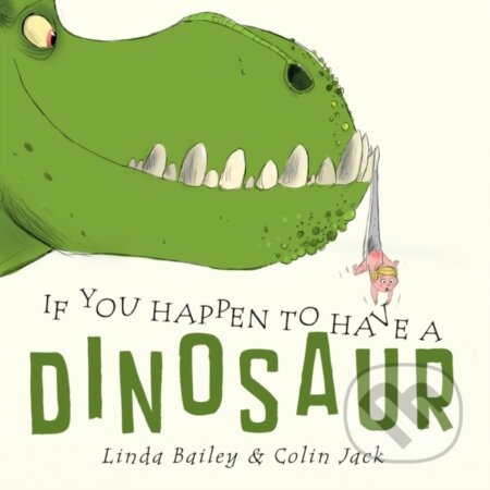 Kniha: If You Happen to Have a Dinosaur (Colin Jack a Linda Bailey). Tundra, 2025 Kniha: If You Happen to Have a Dinosaur (Colin Jack a Linda Bailey). Tundra, 2025