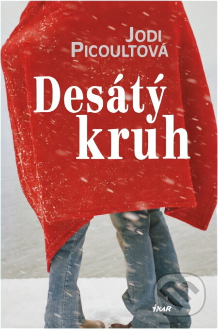 Kniha: Desátý kruh (Jodi Picoultová). Ikar, 2007 Kniha: Desátý kruh (Jodi Picoultová). Ikar, 2007