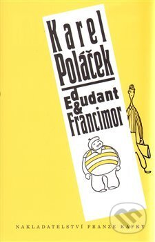 Kniha: Edudant a Francimor (Karel Poláček). Nakladatelství Franze Kafky, 1999 Kniha: Edudant a Francimor (Karel Poláček). Nakladatelství Franze Kafky, 1999