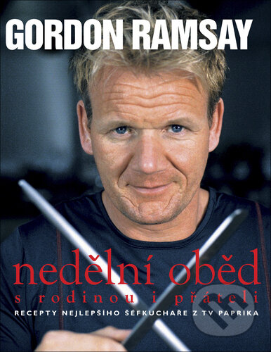 Kniha: Nedělní oběd s rodinou i přáteli (Gordon Ramsay). Slovart CZ, 2007 Kniha: Nedělní oběd s rodinou i přáteli (Gordon Ramsay). Slovart CZ, 2007