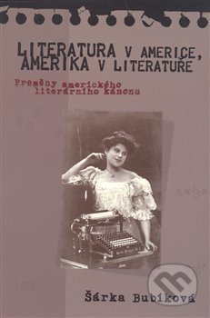 Kniha: Literatura v Americe, Amerika v literatuře (Šárka Bubíková). Pavel Mervart, 2008 Kniha: Literatura v Americe, Amerika v literatuře (Šárka Bubíková). Pavel Mervart, 2008