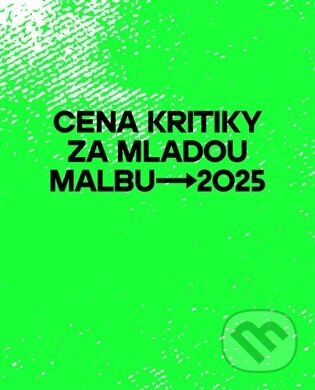 Kniha: Cena kritiky za mladou malbu 2025 (Vlasta Čiháková Noshiro). Final Idea, 2025 Kniha: Cena kritiky za mladou malbu 2025 (Vlasta Čiháková Noshiro). Final Idea, 2025