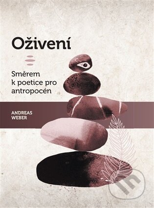 Kniha: Oživení. Směrem k poetice pro antropocén (Andreas Weber). Obec širšího společenství českých unitářů, 2025 Kniha: Oživení. Směrem k poetice pro antropocén (Andreas Weber). Obec širšího společenství českých unitářů, 2025