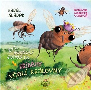 Kniha: Příběhy včelí královny - Byl jednou jeden úl (Karel Sládek). Triton, 2025 Kniha: Příběhy včelí královny - Byl jednou jeden úl (Karel Sládek). Triton, 2025