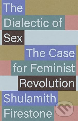 Kniha: The Dialectic of Sex (Shulamith Firestone). Verso, 2026 Kniha: The Dialectic of Sex (Shulamith Firestone). Verso, 2026