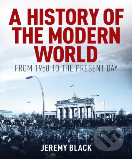 Kniha: A History of the Modern World (Jeremy Black). Arcturus, 2025 Kniha: A History of the Modern World (Jeremy Black). Arcturus, 2025