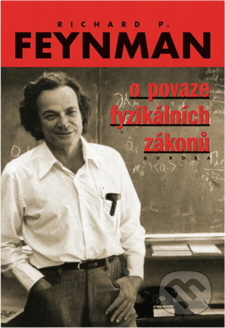 Kniha: O povaze fyzikálních zákonů : sedmkrát o rytmech přírodních jevů (Richard Phillips Feynman). AURORA, 1998 Kniha: O povaze fyzikálních zákonů : sedmkrát o rytmech přírodních jevů (Richard Phillips Feynman). AURORA, 1998