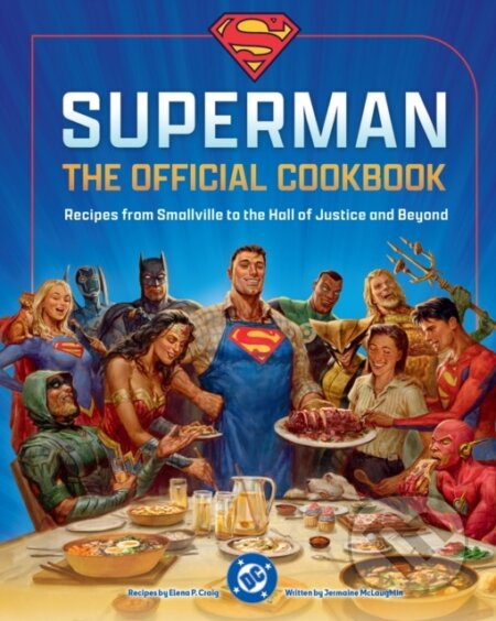 Kniha: DC: Superman: The Official Cookbook (Elena Craig a Jermaine McLaughlin). Insight, 2025 Kniha: DC: Superman: The Official Cookbook (Elena Craig a Jermaine McLaughlin). Insight, 2025
