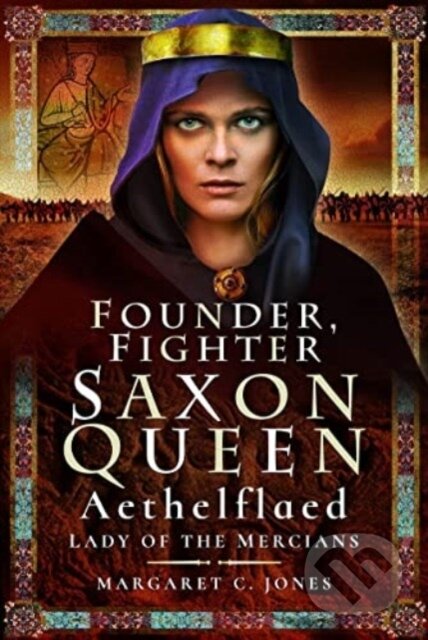 Kniha: Founder, Fighter, Saxon Queen (Margaret C. Jones). Pen & Sword History, 2023 Kniha: Founder, Fighter, Saxon Queen (Margaret C. Jones). Pen & Sword History, 2023