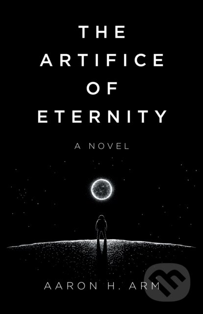 Kniha: Artifice of Eternity, The (Aaron H Arm). , 2023 Kniha: Artifice of Eternity, The (Aaron H Arm). , 2023