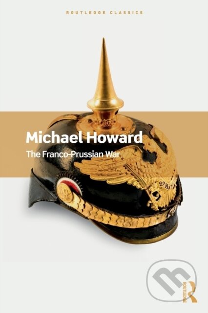 Kniha: The Franco-Prussian War (Michael Howard). Routledge, 2021 Kniha: The Franco-Prussian War (Michael Howard). Routledge, 2021