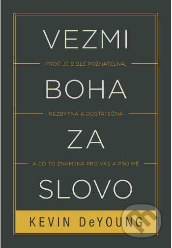 Kniha: Vezmi Boha za slovo (Kevin DeYoung). Didasko, 2024 Kniha: Vezmi Boha za slovo (Kevin DeYoung). Didasko, 2024