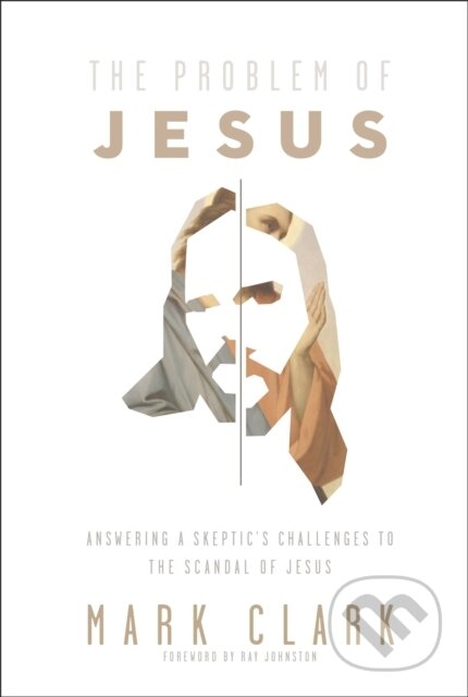 Kniha: The Problem of Jesus (Mark Clark). Zondervan, 2021 Kniha: The Problem of Jesus (Mark Clark). Zondervan, 2021