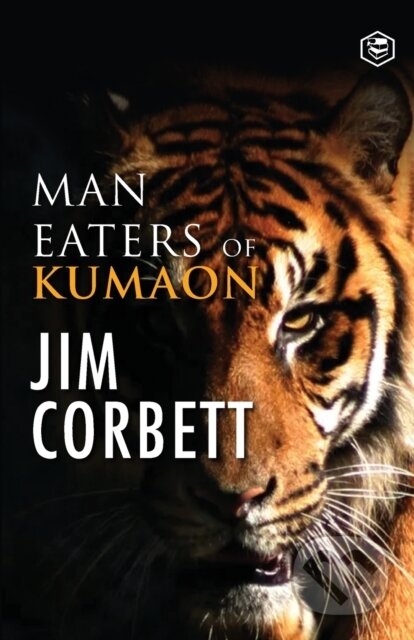 Kniha: Man Eaters Of Kumaon (Clay Lomakayu a Jim Corbett). , 2021 Kniha: Man Eaters Of Kumaon (Clay Lomakayu a Jim Corbett). , 2021