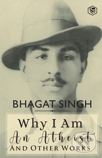 Kniha: Why I Am An Atheist And Other Works (Bhagat Singh a Siddhanta Pinto). , 2022 Kniha: Why I Am An Atheist And Other Works (Bhagat Singh a Siddhanta Pinto). , 2022