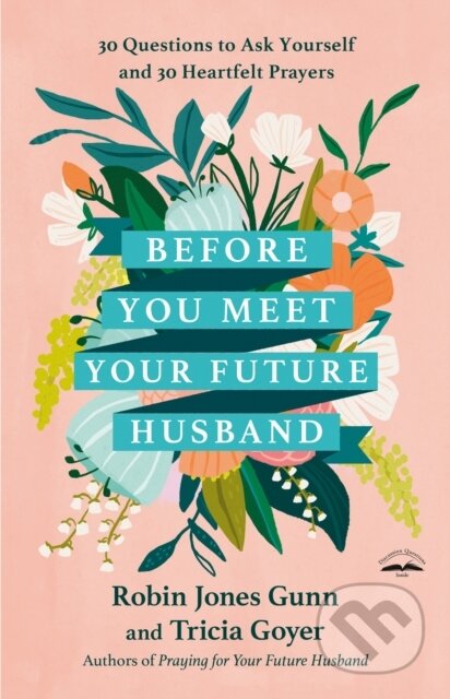 Kniha: Before You Meet Your Future Husband (Robin Jones Gunn a Tricia Goyer). Multnomah Books, 2023 Kniha: Before You Meet Your Future Husband (Robin Jones Gunn a Tricia Goyer). Multnomah Books, 2023