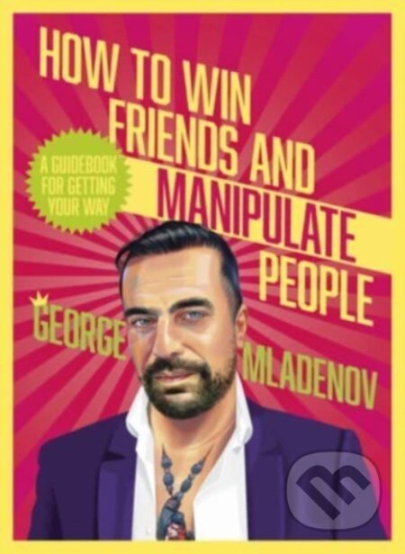Kniha: How To Win Friends And Manipulate People (George Mladenov). HarperCollins, 2023 Kniha: How To Win Friends And Manipulate People (George Mladenov). HarperCollins, 2023