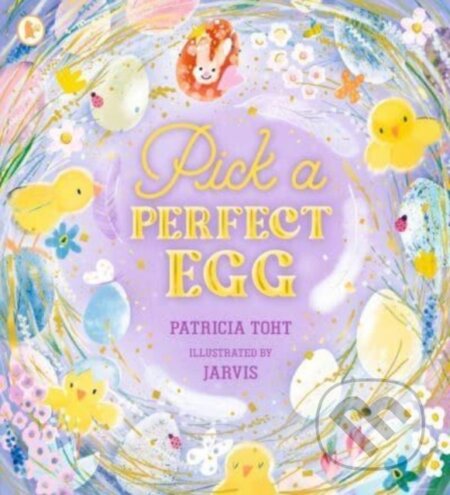 Kniha: Pick a Perfect Egg (Patricia Toht). Walker books, 2024 Kniha: Pick a Perfect Egg (Patricia Toht). Walker books, 2024