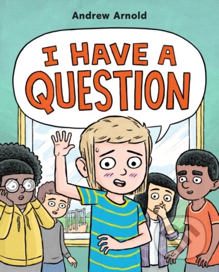 Kniha: I Have a Question (Andrew Arnold). Roaring Brook, 2023 Kniha: I Have a Question (Andrew Arnold). Roaring Brook, 2023