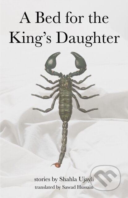 Kniha: A Bed for the King's Daughter (Shahla Ujayli). University of Texas, 2021 Kniha: A Bed for the King's Daughter (Shahla Ujayli). University of Texas, 2021