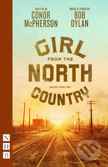 Kniha: Girl from the North Country (Bob Dylan a Conor McPherson). Nick Hern Books, 2022 Kniha: Girl from the North Country (Bob Dylan a Conor McPherson). Nick Hern Books, 2022